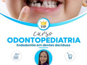 Odontopediatria VIP - Endodontia em dentes decíduos